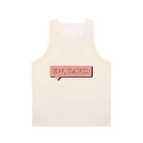 "Ew David!" Unisex Schitt's Creek Tank Top