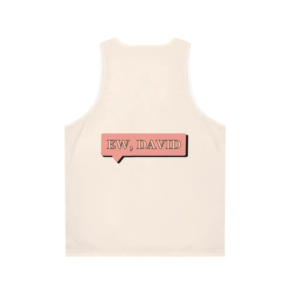 "Ew David!" Unisex Schitt's Creek Tank Top