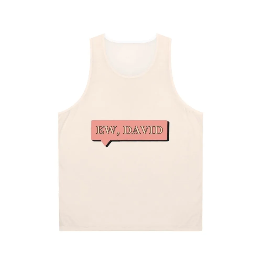 "Ew David!" Unisex Schitt's Creek Tank Top